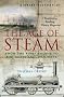 A Brief History of the Age of Steam: From the First Engine to the Boats and Railways
