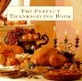 The Perfect Thanksgiving Book: Delicious Recipes for a Fabulous Family Feast The Perfect Thanksgiving Book: Delicious Recipes for a Fabulous Family Feast