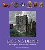 Digging deeper : the origins of Newcastle and Gateshead