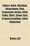 Lithics: Knife, Obsidian, Chalcedony, Flint, Soapstone, Arrow, Lithic Flake, Chert, Stone Tool, Cryptocrystalline, Lithic Reduc