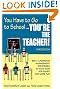 You Have to Go to School...You're the Teacher!: 300+ Classroom Management Strategies to Make Your Job Easier and More Fun