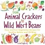 From Animal Crackers to Wild West Beans: Easy and Fun Vegetarian Recipes for Healthy Babies and Children