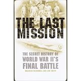 The Last Mission: The Secret Story of World War Ii's Final Battlepar Jim B. Smith