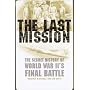 The Last Mission: The Secret History of World War &hellip by Jim Smith