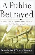 A Public Betrayed: An Inside Look at Japanese Media Atrocities and Their Warnings to the West