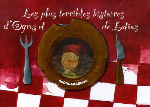 Les plus terribles histoires d'Ogres et de Lutins : Quatre histoires : Jack et le haricot magique ; Le petit poucet ; Le Présent des gnomes ; Rumpelstiltskin
