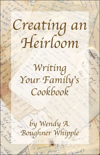 Creating an Heirloom: Writing Your Family's Cookbook