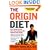 The Origin Diet: How Eating Like Our Stone Age Ancestors Will Maximize Your Health