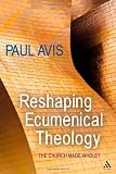 Reshaping Ecumenical Theology: The Church Made Whole?