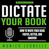 dictate your book how to write your book faster better and smarter growth hacking for storytellers
