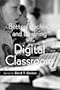 Better Teaching and Learning in the Digital Classroom