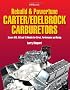 Rebuild & Powertune Carter / Edelbrock Carburetors: Covers AFB, AVS and TQ Models for Street, Performance and Racing
