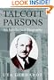 Talcott Parsons: An Intellectual Biography