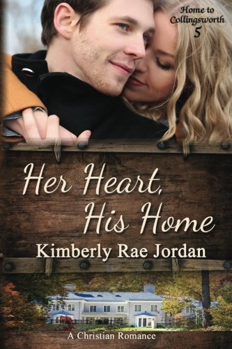 Her Heart, His Home: A Christian Romance (Home to Collingsworth) (Volume 5)