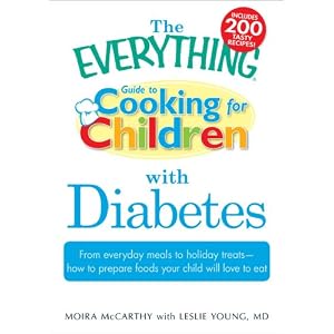 The Everything Guide to Cooking for Children with Diabetes: From everyday meals to holiday... by Moira McCarthy and Leslie Young