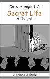 Kid's Books: Secret Life At Night - Cats Hangout 7 (Humorous Children's Books. Cats Lovers. Short Story. Funny Animals. Easy Reader. Relationships. Comics.)