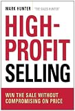 High-Profit Selling: Win the Sale Without Compromising on Price