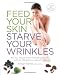 Feed Your Skin, Starve Your Wrinkles: Eat Your Way to Firmer, More Beautiful Skin with the 100 Best [Paperback]