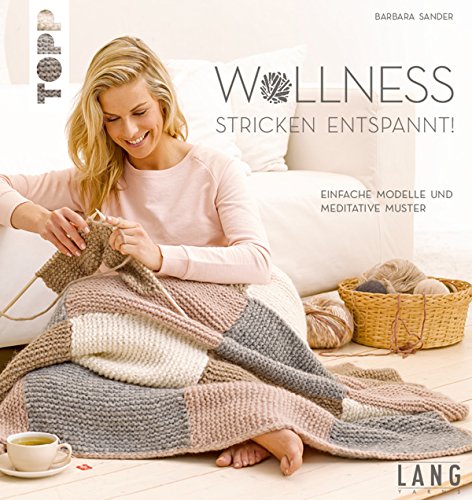 Wollness - Stricken entspannt!: Einfache Modelle und meditative Muster (German Edition)