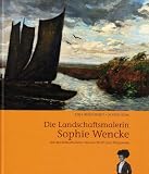 Produkt-Bild: Die Landschaftsmalerin Sophie Wencke: Von der Bremerhavener Wencke-Werft nach Worpswede