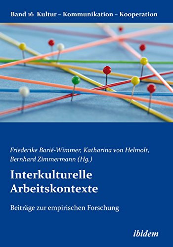 Interkulturelle Arbeitskontexte: Beiträge zur empirischen Forschung (Kultur - Kommunikation - Kooperation 16) (German Edition)