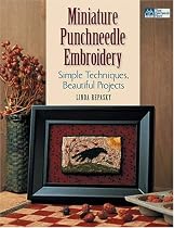 Miniature Punchneedle Embroidery: Simple Techniques Beautiful Projects (That Patchwork Place)