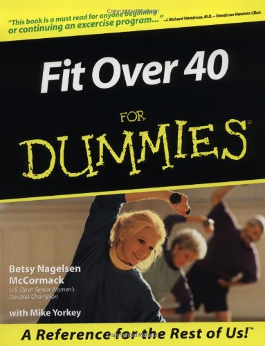Fit Over 40 For Dummies, by Betsy Nagelsen McCormack, Mike Yorkey Fit Over 40 For Dummies, by Betsy Nagelsen McCormack, Mike Yorkey