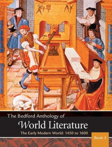 The Bedford Anthology of World Literature Book 3: The Early Modern World, 1450-1650, by Paul Davis, Gary Harrison, David M. Johnson