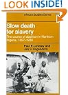 Slow Death for Slavery: The Course of Abolition in Northern Nigeria 1897-1936 (African Studies)