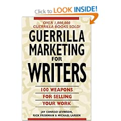 Guerrilla Marketing for Writers: 100 Weapons for Selling Your Work