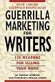 Guerrilla Marketing for Writers : 100 Weapons to Help You Sell Your Work
