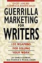 Guerrilla Marketing for Writers : 100 Weapons to Help You Sell Your Work