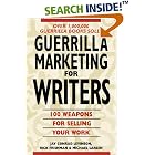 Guerrilla Marketing for Writers : 100 Weapons to Help You Sell Your Work by  Jay Conrad Levinson, Rick Frishman, and Michael Larsen