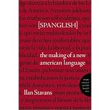 Spanglish: The Making of a New American Language (Spanish Edition)