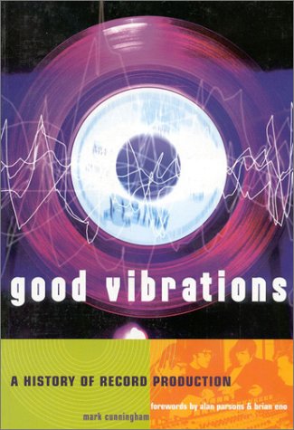 Good Vibrations, Second Edition: A History of Record Production (Sanctuary Music Library)