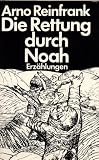 Die Rettung durch Noah - Erz&auml;hlungen - Arno Reinfrank