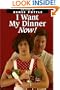 I Want My Dinner Now!: Simple Meals for Busy Cooks