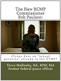 The New RCMP Commissioner Bob Paulson:: Closes door on "sexual perverts" already in the RCMP?