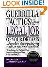 Guerrilla Tactics For Getting The Legal Job Of Your Dreams: Regardless of Your Grades, Your School, or Your Work Experience!