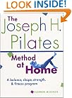 The Joseph H. Pilates Method at Home: A Balance, Shape, Strength, and Fitness Program