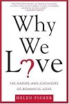 Why We Love: The Nature and Chemistry of Romantic Love