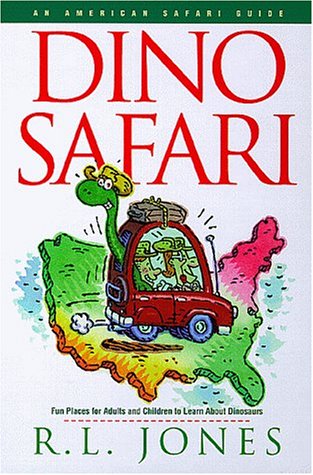 Dino Safari: Fun Places for Adults and Children to Learn about Dinosaurs (An American Safari Guide)