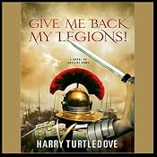 Give Me Back My Legions!: A Novel of Ancient Rome | [Harry Turtledove]
