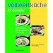 Vollwertk�che f�r Genie�er: 250 Rezepte f�r die gesunde Ern�hrung