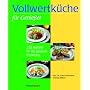 Vollwertk�che f�r Genie�er: 250 Rezepte f�r die gesunde Ern�hrung