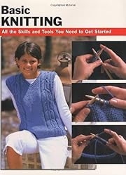 Basic Knitting: All the Skills and Tools You Need to Get Started (How To Basics)