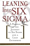 Leaning Into Six Sigma : A Parable of the Journey to Six Sigma and a Lean Enterprise