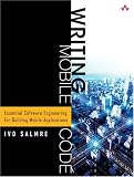 Writing Mobile Code: Essential Software Engineering For Building Mobile Applications