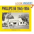 Phillips 66 1945-1954 Photo Archive: Photographs from the Phillips Petroleum Company... by M Kirn