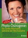Phyto-Östrogene: Die sanfte Alternative während der Wechseljahre: Ohne Nebenwirkungen: So helfen Ihnen Pflanzen-Hormone. In welchen Lebensmitteln und Präparaten sie enthalten sind. Mit tollen Rezepten